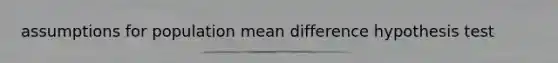 assumptions for population mean difference hypothesis test