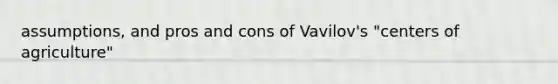 assumptions, and pros and cons of Vavilov's "centers of agriculture"