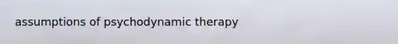 assumptions of psychodynamic therapy