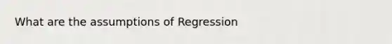 What are the assumptions of Regression