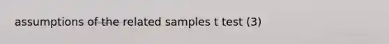 assumptions of the related samples t test (3)