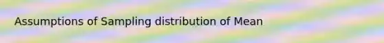 Assumptions of Sampling distribution of Mean