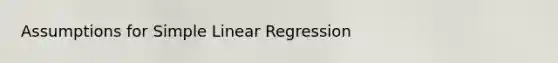 Assumptions for Simple Linear Regression