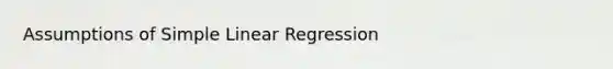 Assumptions of Simple Linear Regression