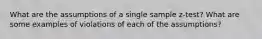 What are the assumptions of a single sample z-test? What are some examples of violations of each of the assumptions?