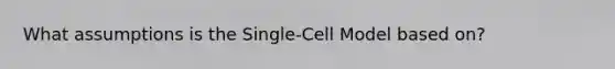 What assumptions is the Single-Cell Model based on?