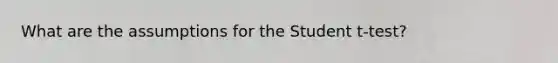 What are the assumptions for the Student t-test?