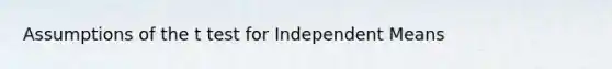 Assumptions of the t test for Independent Means