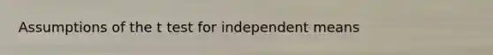 Assumptions of the t test for independent means