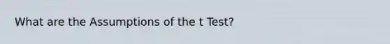 What are the Assumptions of the t Test?