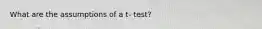 What are the assumptions of a t- test?