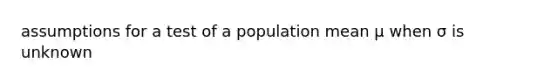 assumptions for a test of a population mean µ when σ is unknown