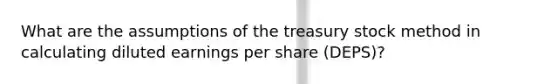 What are the assumptions of the treasury stock method in calculating diluted earnings per share (DEPS)?