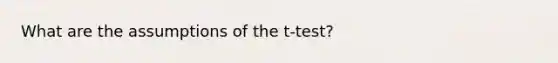 What are the assumptions of the t-test?