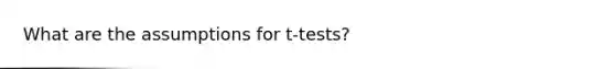 What are the assumptions for t-tests?