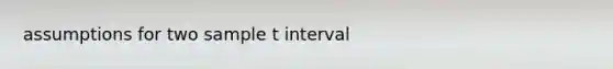 assumptions for two sample t interval