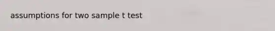 assumptions for two sample t test