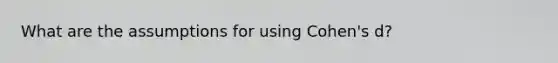 What are the assumptions for using Cohen's d?