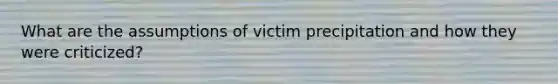 What are the assumptions of victim precipitation and how they were criticized?