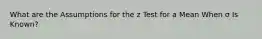 What are the Assumptions for the z Test for a Mean When σ Is Known?