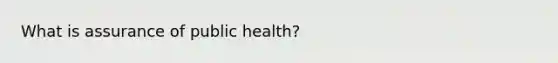 What is assurance of public health?