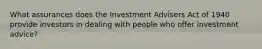 What assurances does the Investment Advisers Act of 1940 provide investors in dealing with people who offer investment advice?