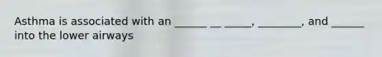 Asthma is associated with an ______ __ _____, ________, and ______ into the lower airways