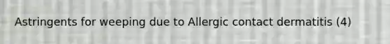 Astringents for weeping due to Allergic contact dermatitis (4)