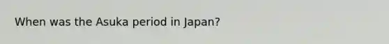 When was the Asuka period in Japan?