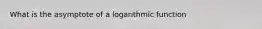 What is the asymptote of a logarithmic function