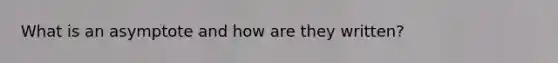 What is an asymptote and how are they written?