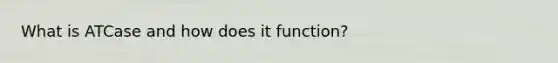 What is ATCase and how does it function?
