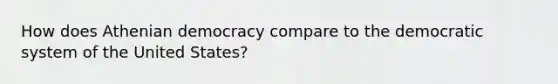 How does Athenian democracy compare to the democratic system of the United States?