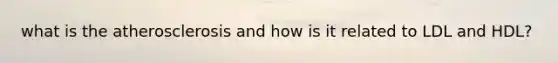 what is the atherosclerosis and how is it related to LDL and HDL?