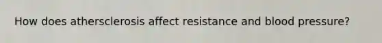 How does athersclerosis affect resistance and blood pressure?