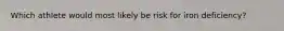 Which athlete would most likely be risk for iron deficiency?