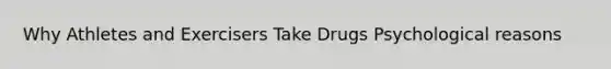 Why Athletes and Exercisers Take Drugs Psychological reasons