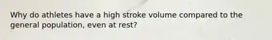 Why do athletes have a high stroke volume compared to the general population, even at rest?