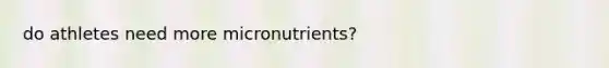 do athletes need more micronutrients?