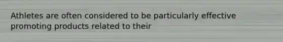 Athletes are often considered to be particularly effective promoting products related to their