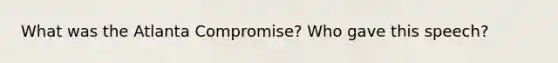 What was the Atlanta Compromise? Who gave this speech?