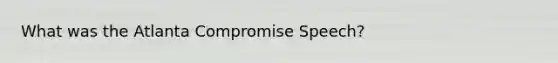 What was the Atlanta Compromise Speech?