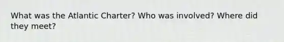 What was the Atlantic Charter? Who was involved? Where did they meet?