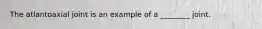 The atlantoaxial joint is an example of a ________ joint.