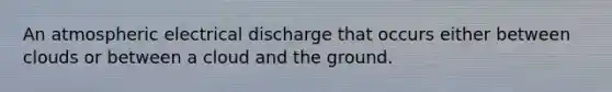 An atmospheric electrical discharge that occurs either between clouds or between a cloud and the ground.