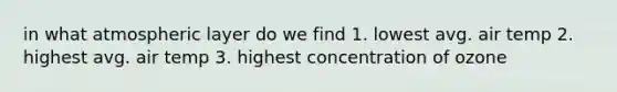 in what atmospheric layer do we find 1. lowest avg. air temp 2. highest avg. air temp 3. highest concentration of ozone