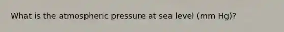 What is the atmospheric pressure at sea level (mm Hg)?