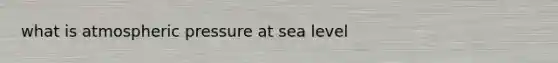 what is atmospheric pressure at sea level