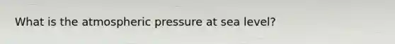 What is the atmospheric pressure at sea level?