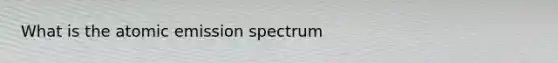 What is the atomic emission spectrum